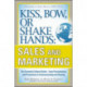 Kiss, Bow, or Shake Hands, Sales and Marketing: The Essential Cultural Guide—From Presentations and Promotions to Communicating and Closing