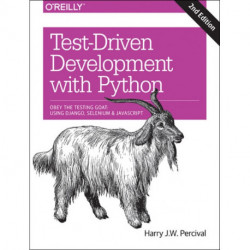 Test-Driven Development with Python 2e: Obey the Testing Goat: Using Django, Selenium, and JavaScript