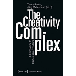 The Creativity Complex – A Companion to Contemporary Culture: A Companion to Contemporary Culture