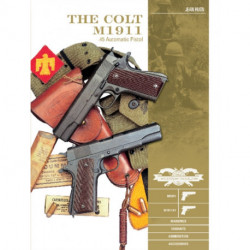The Colt M1911 .45 Automatic Pistol: M1911, M1911A1, Markings, Variants, Ammunition, Accessories
