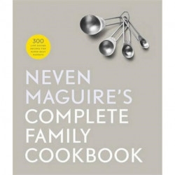 Neven Maguire's Complete Family Cookbook