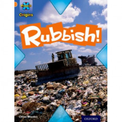 Project X Origins: Orange Book Band, Oxford Level 6: What a Waste: Rubbish!