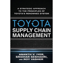 Toyota Supply Chain Management: A Strategic Approach to the Principles of Toyota's Renowned System