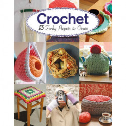 Crochet: 13 Funky Projects to Crochet