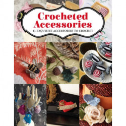 Crocheted Accessories: 11 Exquisite Accessories to Crochet