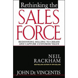 Rethinking the Sales Force: Redefining Selling to Create and Capture Customer Value