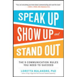 Speak Up, Show Up, and Stand Out: The 9 Communication Rules You Need to Succeed