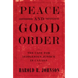 Peace and Good Order: The Case for Indigenous Justice in Canada