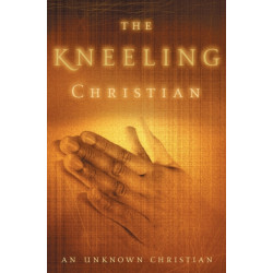 The Kneeling Christian: A Passionate Call to a Life of Prayer