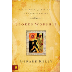 Spoken Worship: Living Words for Personal and Public Prayer