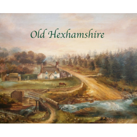 Old Hexhamshire: A Glimpse into the History of the 'Shire Over the Centuries