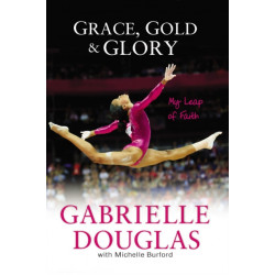 Grace, Gold, and Glory My Leap of Faith