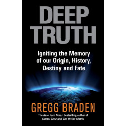 Deep Truth: Igniting the Memory of Our Origin, History, Destiny and Fate