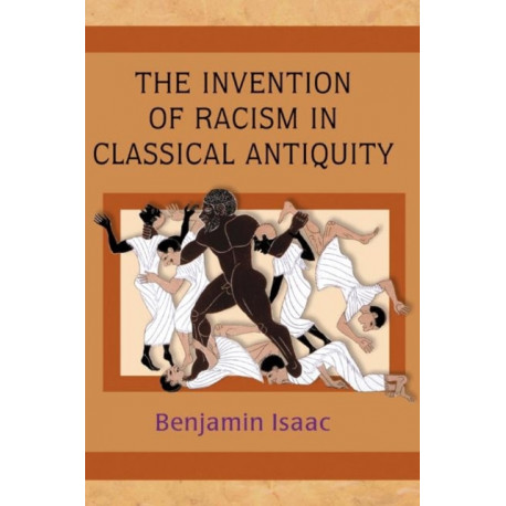 The Invention of Racism in Classical Antiquity