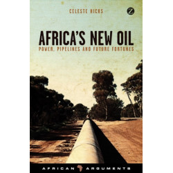 Africa's New Oil: Power, Pipelines and Future Fortunes