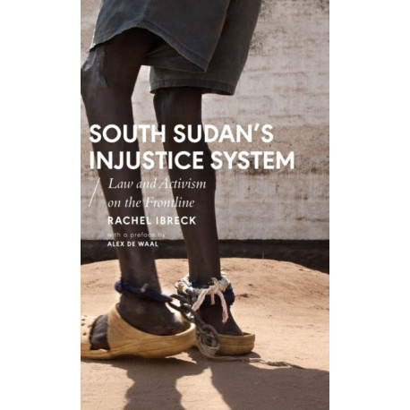 South Sudan’s Injustice System: Law and Activism on the Frontline