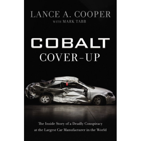 Cobalt Cover-Up: The Inside Story of a Deadly Conspiracy at the Largest Car Manufacturer in the World