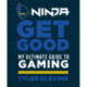 Ninja: Get Good: My Ultimate Guide to Gaming