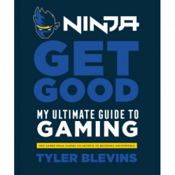 Ninja: Get Good: My Ultimate Guide to Gaming