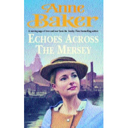 Echoes Across the Mersey: A moving saga of love and war from the Sunday Times bestselling author
