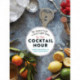The New Cocktail Hour: The Essential Guide to Hand-Crafted Drinks