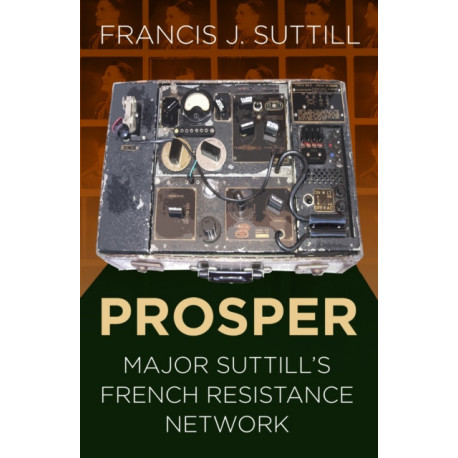 PROSPER: Major Suttill's French Resistance Network