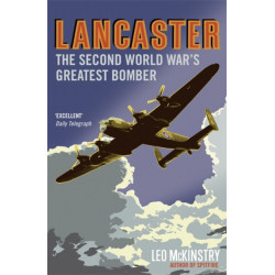 Lancaster: The Second World War's Greatest Bomber