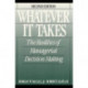 Whatever it Takes: The Realities of Managerial Decision Making