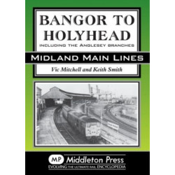 Bangor to Holyhead: Including the Angelsey Branches