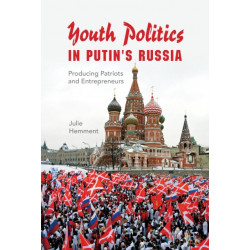 Youth Politics in Putin's Russia: Producing Patriots and Entrepreneurs