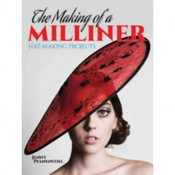 The Making of a Milliner: Hat-Making Projects