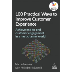 100 Practical Ways to Improve Customer Experience: Achieve End-to-End Customer Engagement in a Multichannel World