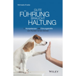 Gute Fuhrung braucht Haltung: 11 Kompetenzen, die Fuhrungskrafte von Hunden lernen konnen