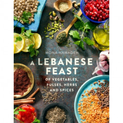 A Lebanese Feast of Vegetables, Pulses, Herbs and Spices