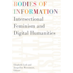 Bodies of Information: Intersectional Feminism and the Digital Humanities