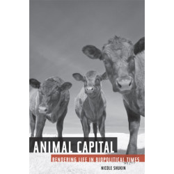 Animal Capital: Rendering Life in Biopolitical Times