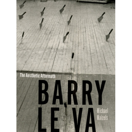 Barry Le Va: The Aesthetic Aftermath