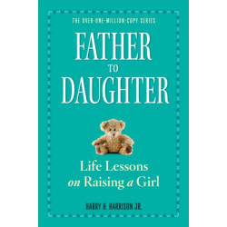 Father to Daughter: Life Lessons on Raising a Girl
