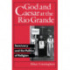 God and Caesar at the Rio Grande: Sanctuary and the Politics of Religion