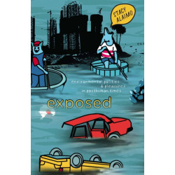 Exposed: Environmental Politics and Pleasures in Posthuman Times
