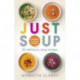 Just Soup: 50 Mouth-Watering Recipes for Health and Life