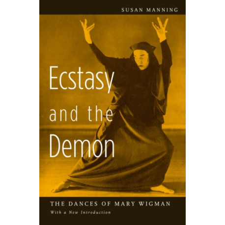 Ecstasy and the Demon: The Dances of Mary Wigman