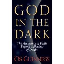 God in the Dark: The Assurance of Faith Beyond a Shadow of Doubt