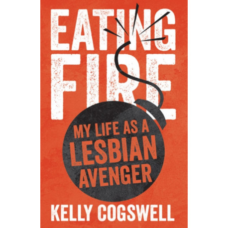 Eating Fire: My Life As a Lesbian Avenger