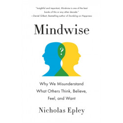 Mindwise: Why We Misunderstand What Others Think, Believe, Feel, and Want