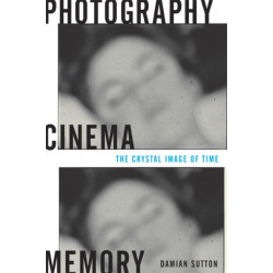 Photography, Cinema, Memory: The Crystal Image of Time