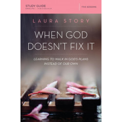 When God Doesn't Fix It Bible Study Guide: Learning to Walk in God's Plans Instead of Our Own