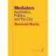 Mediators: Aesthetics, Politics, and the City