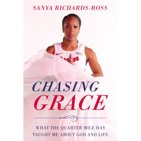 Chasing Grace: What the Quarter Mile Has Taught Me about God and Life