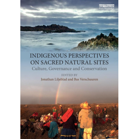 Indigenous Perspectives on Sacred Natural Sites: Culture, Governance and Conservation